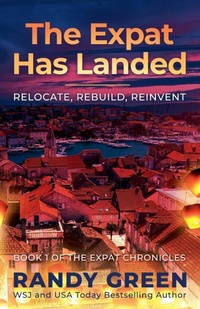 Enlarge image Cover: The Expat Has Landed; Relocate, Rebuild, Reinvent - The Expat Chronicles