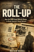 Cover: The Roll Up , How the KGB Used Aldrich Ames to Break America's Soviet Network. - TrueHistories