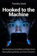 Cover: Hooked to the Machine How Smartphones, Social Media, and Digital Life Are Rewiring Meaning, Morality, and Human Connection - serena capuozzo