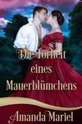 Cover: Die Torheit eines Mauerbl&uuml;mchens (Des Gauners Kuss, #1) - Brook Ridge Press
