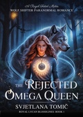 Cover: The Rejected Omega Queen (Royal Lycan Bloodlines, #1) - Svjetlana Tomic