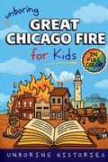 Cover: Unboring Great Chicago Fire for Kids - A Visual Learning Guide to Industrial History for Kids