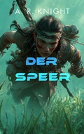 Cover: Der Speer (Die Himmelw&auml;rts-Saga, #0) - A.R. Knight