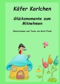 Cover: K&auml;fer Karlchen Gl&uuml;cksmomente zum Mitnehmen - epubli