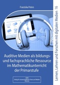 Cover: Auditive Medien als bildungs- und fachsprachliche Ressource im Mathematikunterricht der Primarstufe - WTM-Verlag