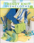 Cover: Trendy Knit Dishcloths Knit - C&T Publishing