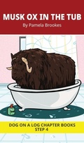 Cover: Musk Ox in the Tub Chapter Book - DOG ON A LOG Chapter Books