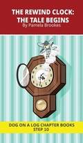 Cover: The Rewind Clock. The Tale Begins - DOG ON A LOG Chapter Books