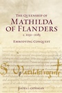 Cover: The Queenship of Mathilda of Flanders, c. 1031-1083 - Boydell & Brewer
