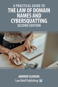 Enlarge image Cover: A Practical Guide to the Law of Domain Names and Cybersquatting - Second Edition - Law Brief Publishing Ltd