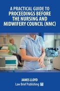 Cover: A Practical Guide to Proceedings Before the Nursing and Midwifery Council (NMC) - Law Brief Publishing Ltd