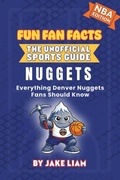 Cover: Denver Nuggets Basketball Book for Kids - Fun Fan Facts: The Unofficial Sports Guide