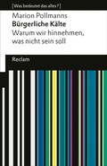 Cover: B&uuml;rgerliche K&auml;lte. Warum wir hinnehmen, was nicht sein soll - Reclam