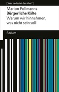 Cover: B&uuml;rgerliche K&auml;lte. Warum wir hinnehmen, was nicht sein soll - Reclam