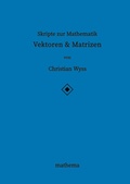 Cover: Skripte zur Mathematik - Vektoren & Matrizen - tredition