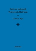 Cover: Skripte zur Mathematik - Vektoren & Matrizen - tredition