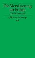 Cover: Die Moralisierung der Politik - Suhrkamp