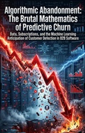 Cover: Algorithmic Abandonment: The Brutal Mathematics of Predictive Churn - epubli