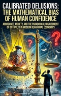 Cover: Calibrated Delusions: The Mathematical Bias of Human Confidence - epubli