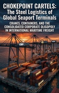 Cover: Chokepoint Cartels: The Steel Logistics of Global Seaport Terminals - epubli