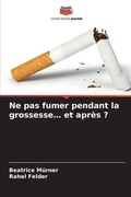Cover: Ne pas fumer pendant la grossesse... et apr&egrave;s ? - Editions Notre Savoir