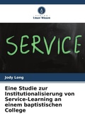 Cover: Eine Studie zur Institutionalisierung von Service-Learning an einem baptistischen College - Verlag Unser Wissen