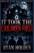 Cover: It Took the Children First - The Maplewood Horrors