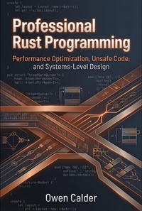 Enlarge image Cover: Professional Rust Programming: Performance Optimization, Unsafe Code, and Systems-Level Design (Rust Programming for Practical Software Development, #3) - Owen Calder