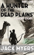 Cover: A Hunter of the Dead Plains (A Story of Strangeness Earth, #1) - Jack Myers