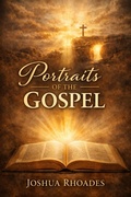 Cover: Portraits of the Gospel - Joshua Paul Rhoades