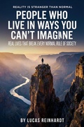Cover: People Who Live in Ways You Can't Imagine: Real Lives That Break Every Normal Rule of Society (Reality Is Stranger Than Normal) - Dev Audiobooks