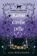 Cover: Keine Gro&szlig;e Dille (Isabella Proctor Gem&uuml;tliche Paranormal Krimis, #4) - Lisa Bouchard