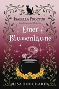 Cover: Einer Blumenlaune (Isabella Proctor Gem&uuml;tliche Paranormal Krimis, #5) - Lisa Bouchard