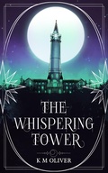Cover: The Whispering Tower - K M Oliver