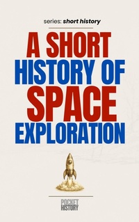 Enlarge image Cover: A Short History of Space Exploration - Pocket History