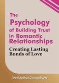 Cover: The Psychology of Building Trust in Romantic Relationships - Ekesy In-Outdoor Company
