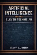 Cover: Artificial Intelligence and the Clever Technician (The Hybrid Intelligence Field Manual Series, #1) - SPQR