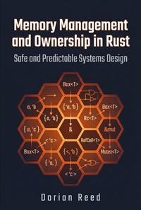 Enlarge image Cover: Memory Management and Ownership in Rust: Safe and Predictable Systems Design (Modern Systems Programming with Rust) - Dorian Reed