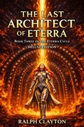Cover: The Last Architect of Eterra:  Book Three of the Eterra Cycle - Deluxe Edition - Ralph Clayton