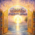 Cover: Heaven Our Forever Home - Trilogy Christian Publishing