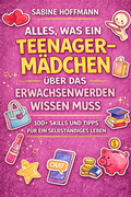 Cover: ALLES, WAS EIN TEENAGE-M&Auml;DCHEN &Uuml;BER DAS ERWACHSENWERDEN WISSEN MUSS - Reichenbacher Publishing GmbH