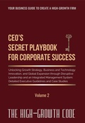 Cover: CEO's Secret Playbook For Corporate Success, V2: Unlocking Growth Strategy, Business and Technology Innovation, and Global Expansion through Disruptive Leadership and an Integrated Management System (The High-Growth Code series, #2) - HG Management Consulting Canada Corp.