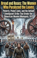 Cover: Bread and Roses: The Women Who Paralyzed the Looms - epubli