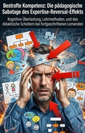 Cover: Bestrafte Kompetenz: Die p&auml;dagogische Sabotage des Expertise-Reversal-Effekts - epubli