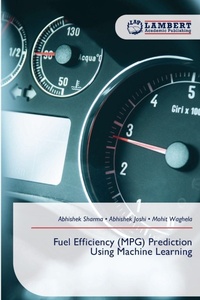 Enlarge image Cover: Fuel Efficiency (MPG) Prediction Using Machine Learning - LAP Lambert Academic Publishing