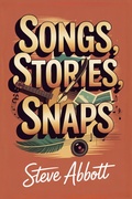 Cover: Songs, Stories, Snaps - Steve Abbott