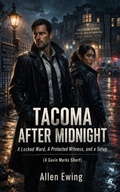 Cover: Tacoma After Midnight: A Locked Ward, a Protected Witness, and a Brutal Crime Thriller Setup - Black Harbor Press
