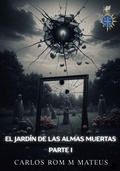 Cover: El jardin de las almas muertas (El jardin de las almas muertas. Parte 1, #1) - Carlos Rom M Mateus