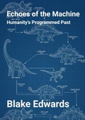 Cover: Echoes of the Machine: Humanity's Programmed Past - Am I Am