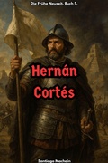Cover: Hern&aacute;n Cort&eacute;s (Die Fr&uuml;he Neuzeit, #5) - Santiago Machain